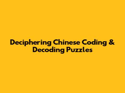 Deciphering Chinese Coding & Decoding Puzzles