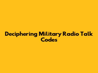 Deciphering Military Radio Talk Codes