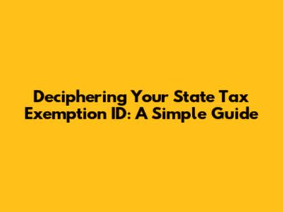 Deciphering Your State Tax Exemption ID: A Simple Guide