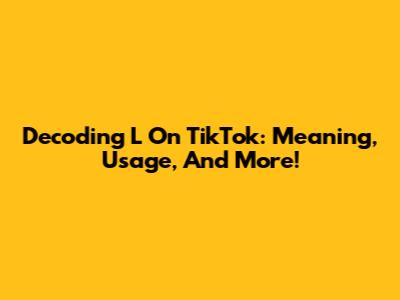 Decoding 'L' On TikTok: Meaning, Usage, And More!