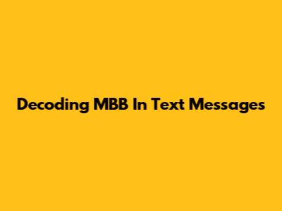 Decoding 'MBB' In Text Messages