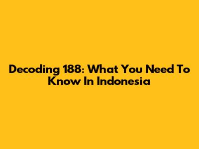 Decoding 188: What You Need To Know In Indonesia