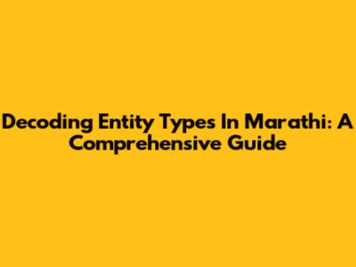 Decoding Entity Types In Marathi: A Comprehensive Guide