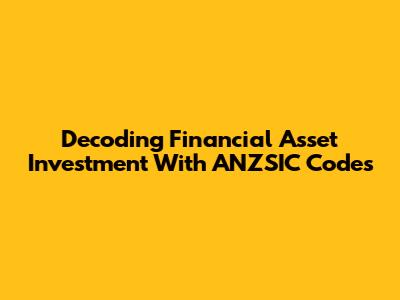Decoding Financial Asset Investment With ANZSIC Codes