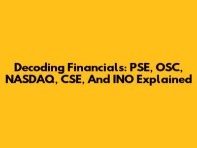 Decoding Financials: PSE, OSC, NASDAQ, CSE, And INO Explained