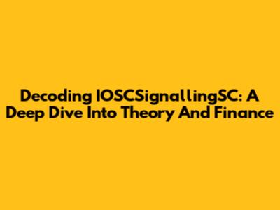 Decoding IOSCSignallingSC: A Deep Dive Into Theory And Finance