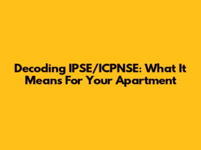 Decoding IPSE/ICPNSE: What It Means For Your Apartment