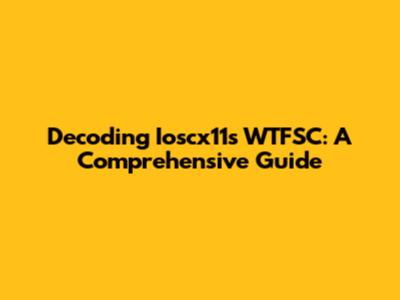 Decoding Ioscx11s WTFSC: A Comprehensive Guide