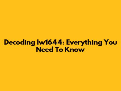 Decoding Iw1644: Everything You Need To Know