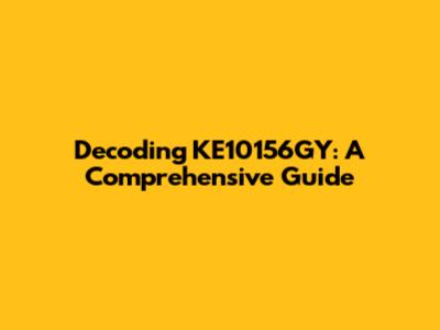 Decoding KE10156GY: A Comprehensive Guide
