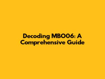 Decoding MBO06: A Comprehensive Guide