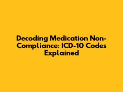 Decoding Medication Non-Compliance: ICD-10 Codes Explained