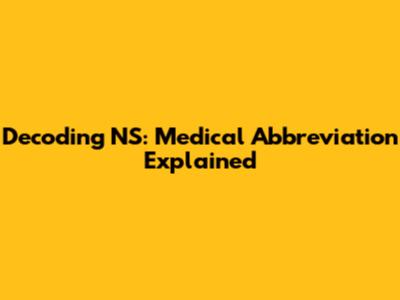 Decoding NS: Medical Abbreviation Explained