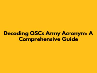 Decoding OSC's Army Acronym: A Comprehensive Guide