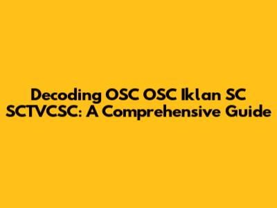 Decoding OSC OSC Iklan SC SCTVCSC: A Comprehensive Guide