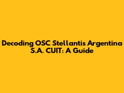 Decoding OSC Stellantis Argentina S.A. CUIT: A Guide
