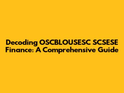 Decoding OSCBLOUSESC SCSESE Finance: A Comprehensive Guide