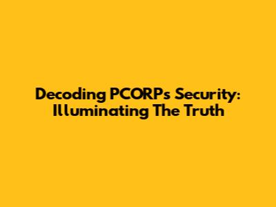 Decoding PCORP's Security: Illuminating The Truth