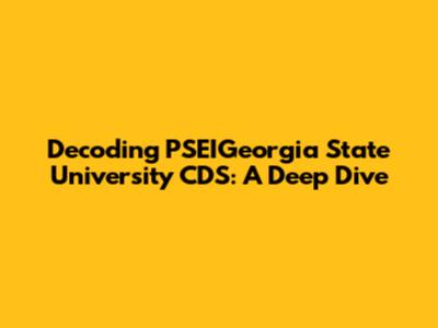 Decoding PSEIGeorgia State University CDS: A Deep Dive