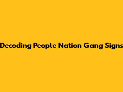 Decoding People Nation Gang Signs