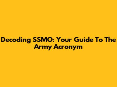 Decoding SSMO: Your Guide To The Army Acronym