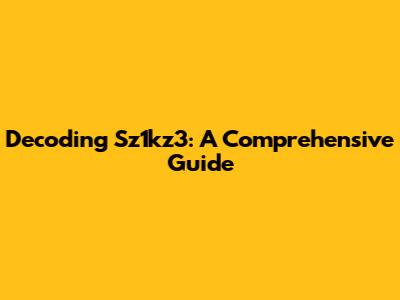 Decoding Sz1kz3: A Comprehensive Guide