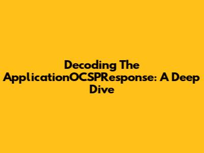 Decoding The ApplicationOCSPResponse: A Deep Dive