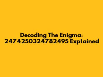 Decoding The Enigma: 2474250324782495 Explained
