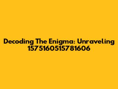 Decoding The Enigma: Unraveling 1575160515781606