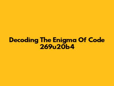 Decoding The Enigma Of Code 269u20b4