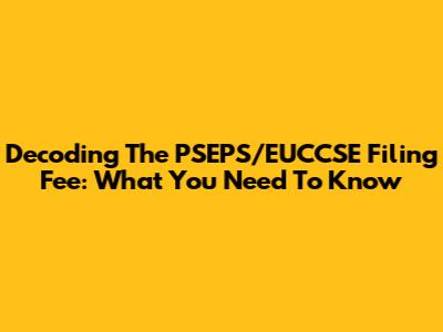 Decoding The PSEPS/EUCCSE Filing Fee: What You Need To Know