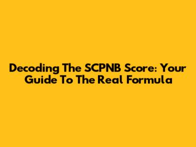 Decoding The SCPNB Score: Your Guide To The Real Formula