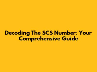 Decoding The SCS Number: Your Comprehensive Guide