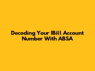 Decoding Your IBill Account Number With ABSA