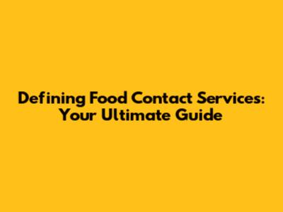 Defining Food Contact Services: Your Ultimate Guide