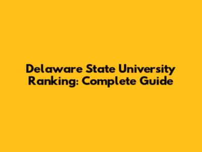 Delaware State University Ranking: Complete Guide