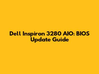 Dell Inspiron 3280 AIO: BIOS Update Guide