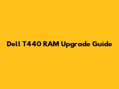 Dell T440 RAM Upgrade Guide