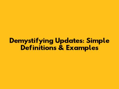 Demystifying 'Updates': Simple Definitions & Examples