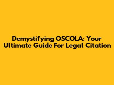 Demystifying OSCOLA: Your Ultimate Guide For Legal Citation