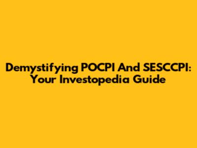 Demystifying POCPI And SESCCPI: Your Investopedia Guide