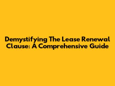 Demystifying The Lease Renewal Clause: A Comprehensive Guide