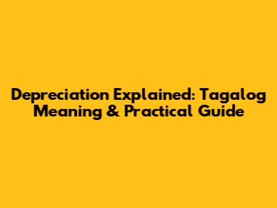 Depreciation Explained: Tagalog Meaning & Practical Guide