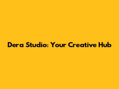 Dera Studio: Your Creative Hub