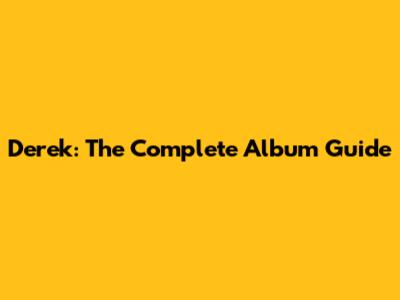 Derek: The Complete Album Guide