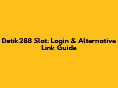 Detik288 Slot: Login & Alternative Link Guide