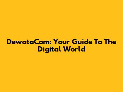 DewataCom: Your Guide To The Digital World