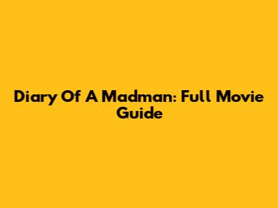 Diary Of A Madman: Full Movie Guide