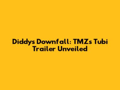 Diddy's Downfall: TMZ's Tubi Trailer Unveiled