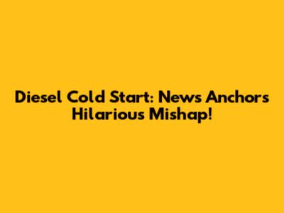 Diesel Cold Start: News Anchor's Hilarious Mishap!